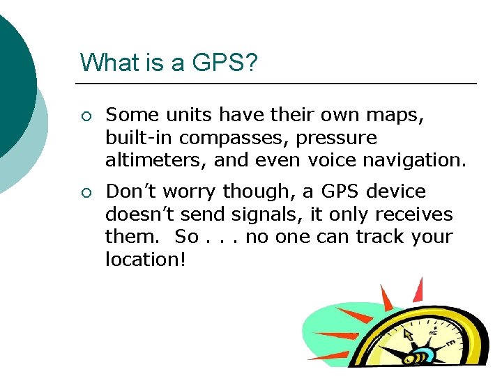 What is a GPS? ¡ ¡ Some units have their own maps, built-in compasses,