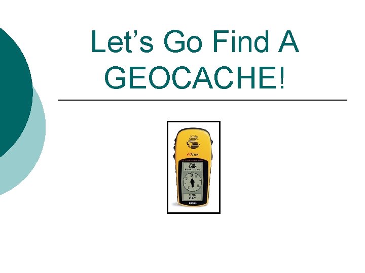 Let’s Go Find A GEOCACHE! 