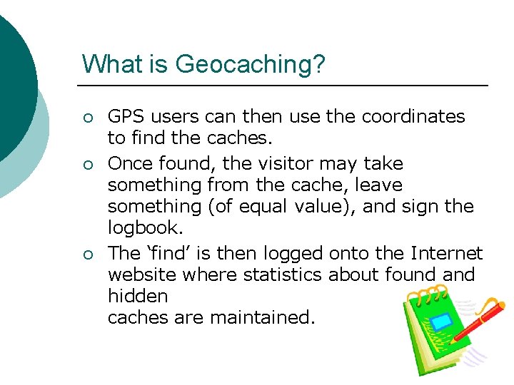 What is Geocaching? ¡ ¡ ¡ GPS users can then use the coordinates to