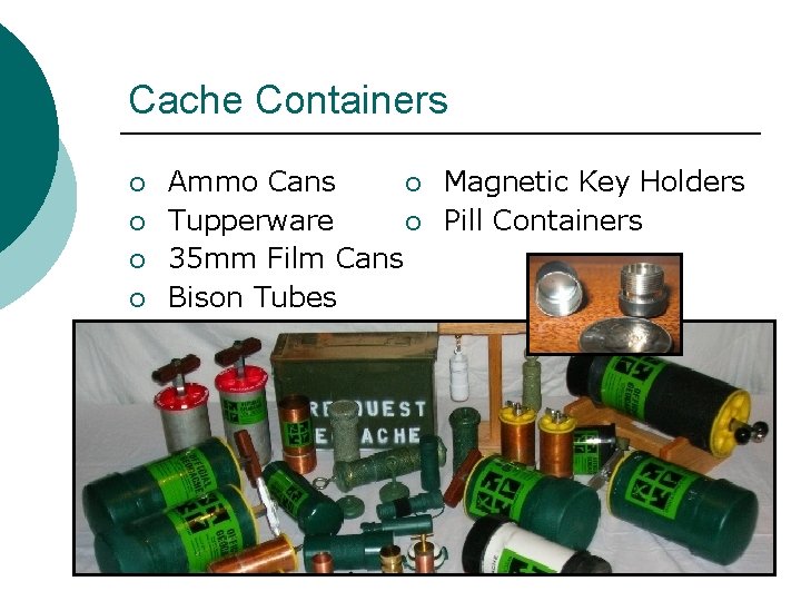 Cache Containers ¡ ¡ Ammo Cans ¡ Magnetic Key Holders Tupperware ¡ Pill Containers