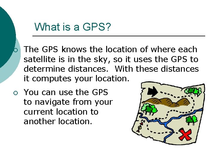 What is a GPS? ¡ ¡ The GPS knows the location of where each