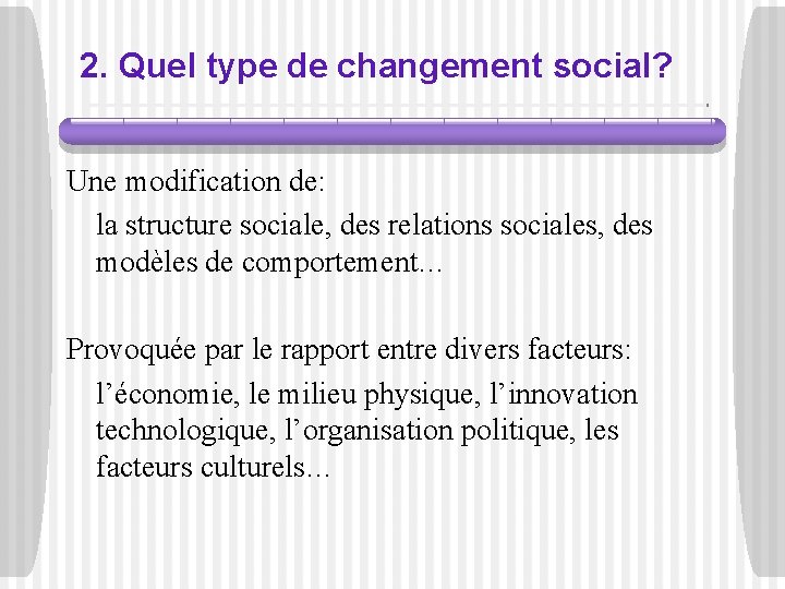 2. Quel type de changement social? Une modification de: la structure sociale, des relations
