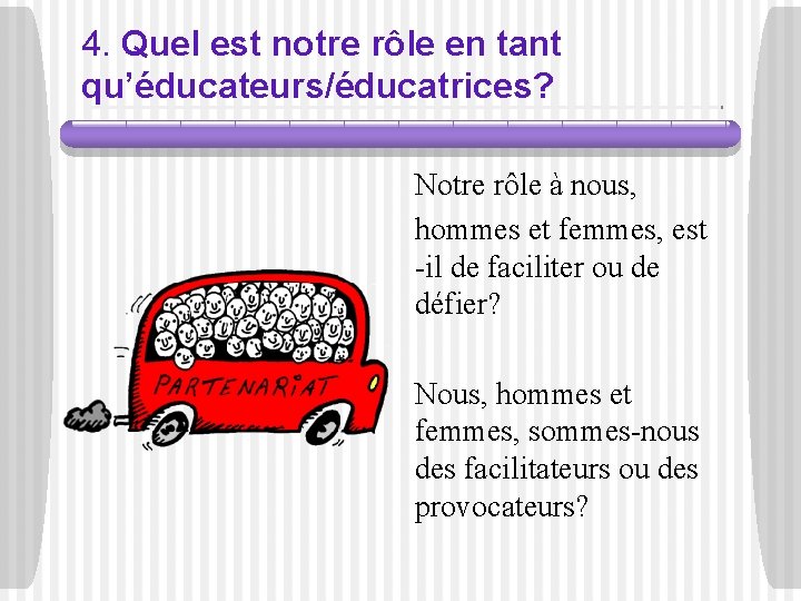 4. Quel est notre rôle en tant qu’éducateurs/éducatrices? Notre rôle à nous, hommes et