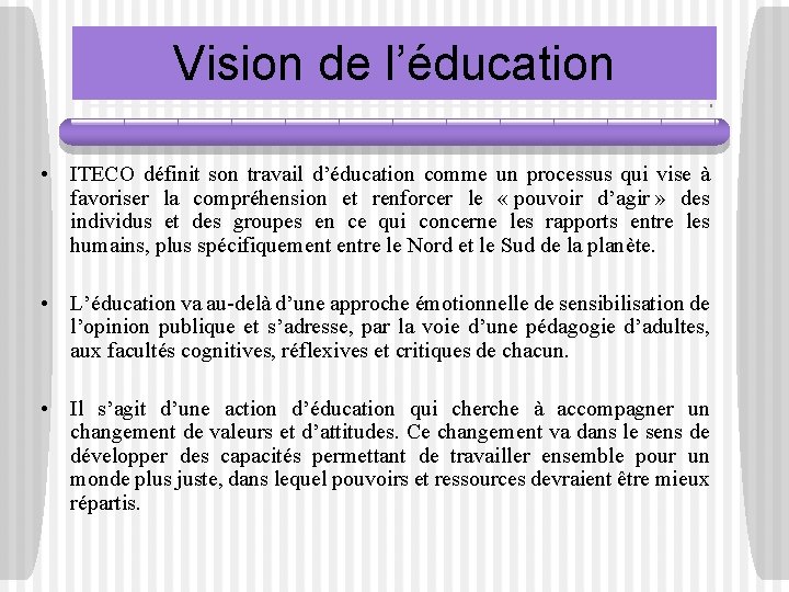 Vision de l’éducation • ITECO définit son travail d’éducation comme un processus qui vise