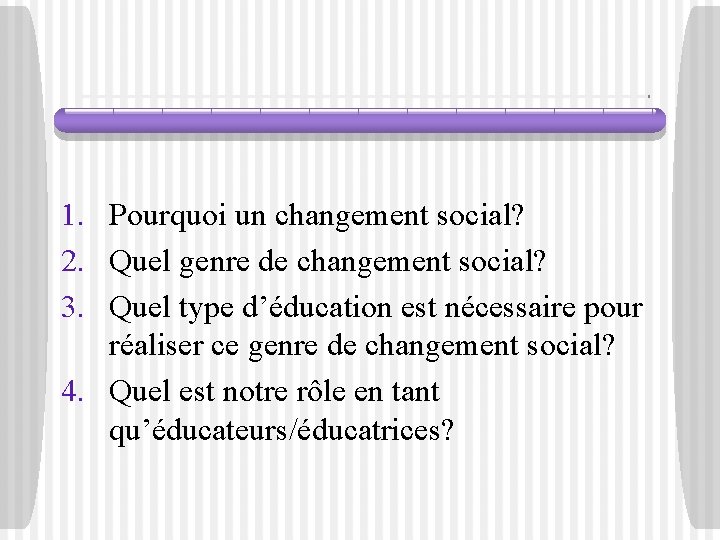 1. Pourquoi un changement social? 2. Quel genre de changement social? 3. Quel type