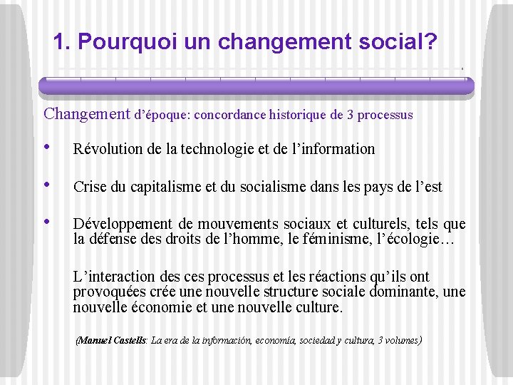 1. Pourquoi un changement social? Changement d’époque: concordance historique de 3 processus • Révolution