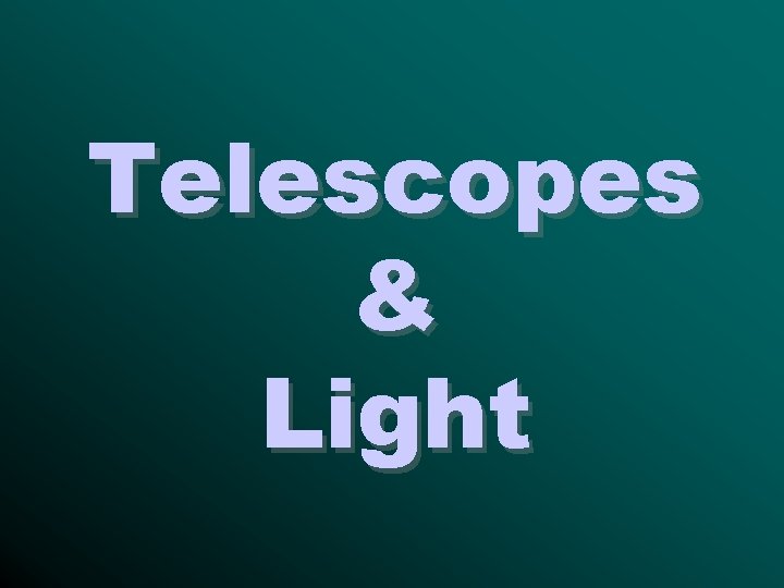 Telescopes & Light 