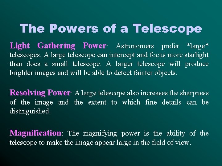 The Powers of a Telescope Light Gathering Power: Astronomers prefer *large* telescopes. A large