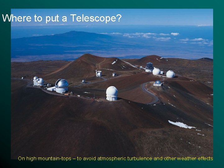 Where to put a Telescope? On high mountain-tops – to avoid atmospheric turbulence and