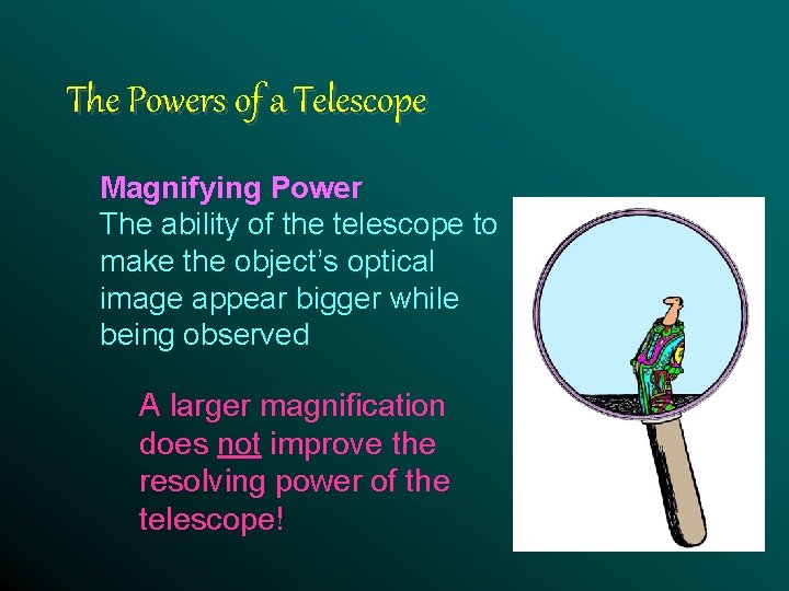 The Powers of a Telescope Magnifying Power The ability of the telescope to make