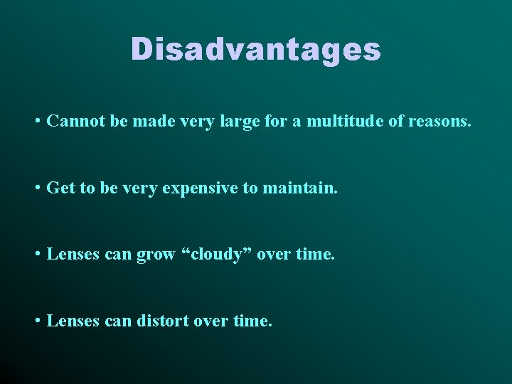 Disadvantages • Cannot be made very large for a multitude of reasons. • Get