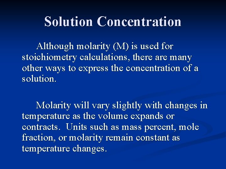 Solution Concentration Although molarity (M) is used for stoichiometry calculations, there are many other