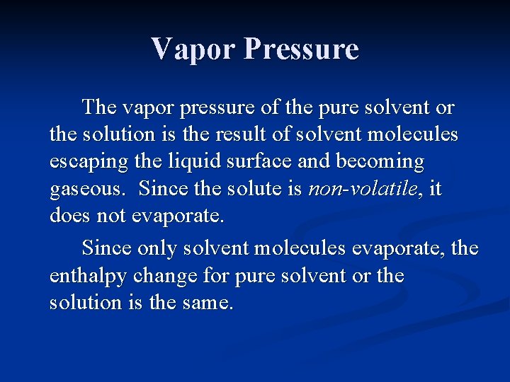 Vapor Pressure The vapor pressure of the pure solvent or the solution is the