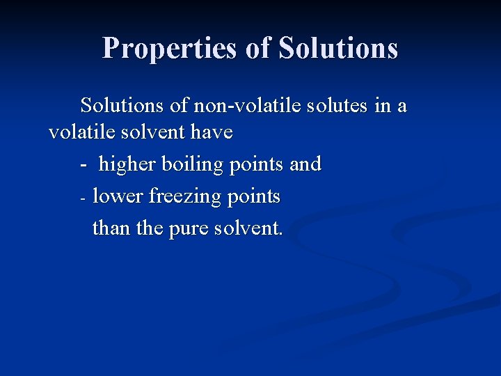 Properties of Solutions of non-volatile solutes in a volatile solvent have - higher boiling