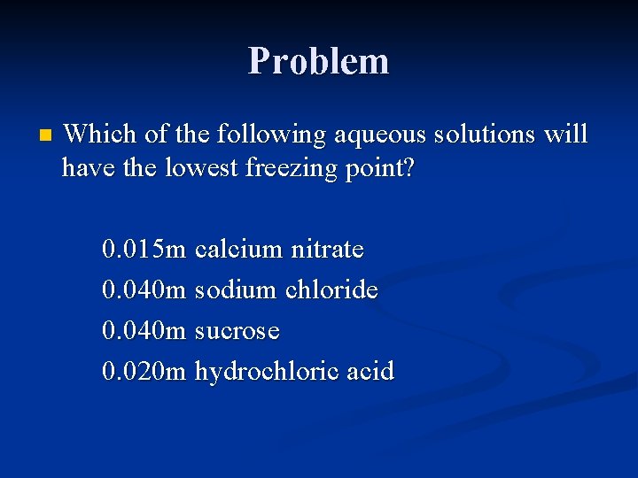 Problem n Which of the following aqueous solutions will have the lowest freezing point?