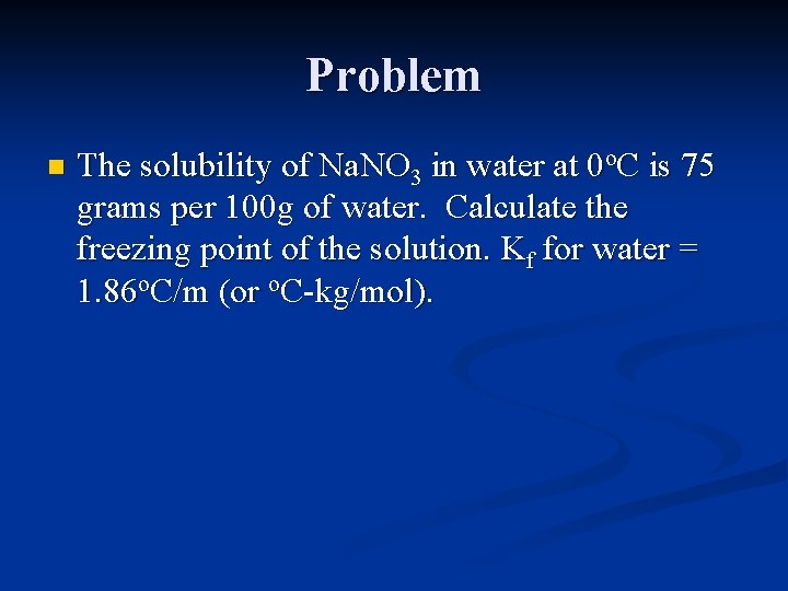 Problem n The solubility of Na. NO 3 in water at 0 o. C