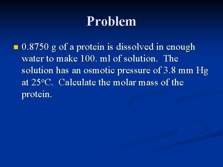 Problem n 0. 8750 g of a protein is dissolved in enough water to