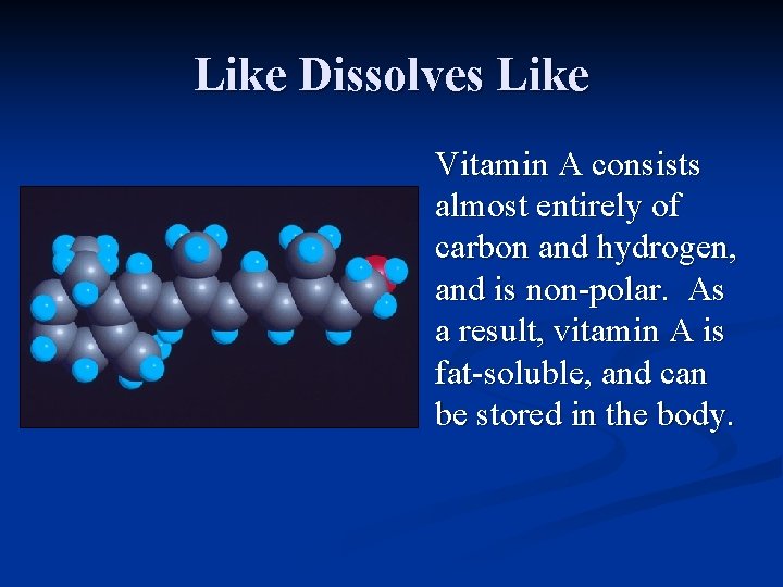 Like Dissolves Like Vitamin A consists almost entirely of carbon and hydrogen, and is