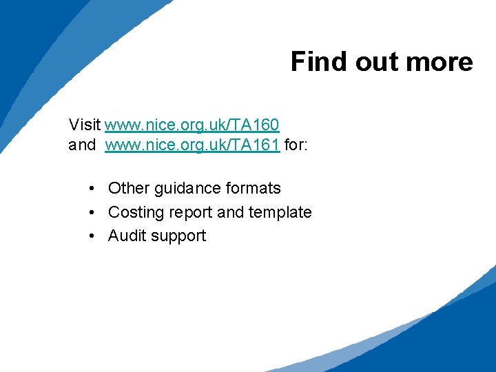 Find out more Visit www. nice. org. uk/TA 160 and www. nice. org. uk/TA