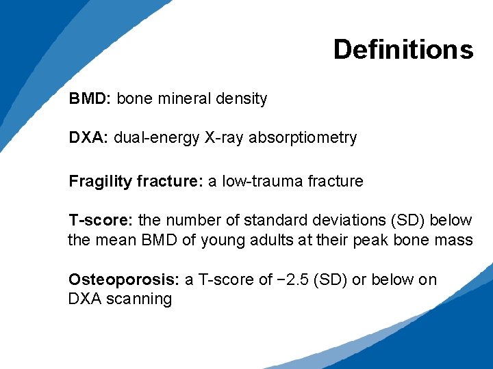 Definitions BMD: bone mineral density DXA: dual-energy X-ray absorptiometry Fragility fracture: a low-trauma fracture