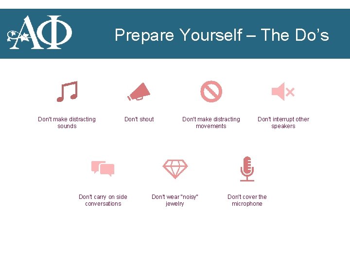 Prepare Yourself – The Do’s Don't make distracting sounds Don't shout Don't carry on