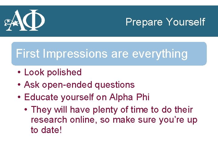 Prepare Yourself First Impressions are everything • Look polished • Ask open-ended questions •