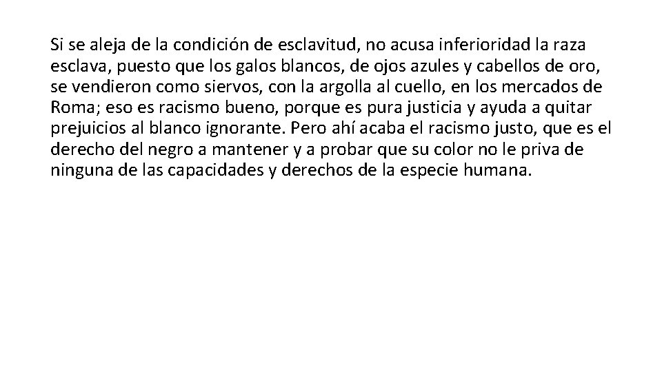 Si se aleja de la condición de esclavitud, no acusa inferioridad la raza esclava,