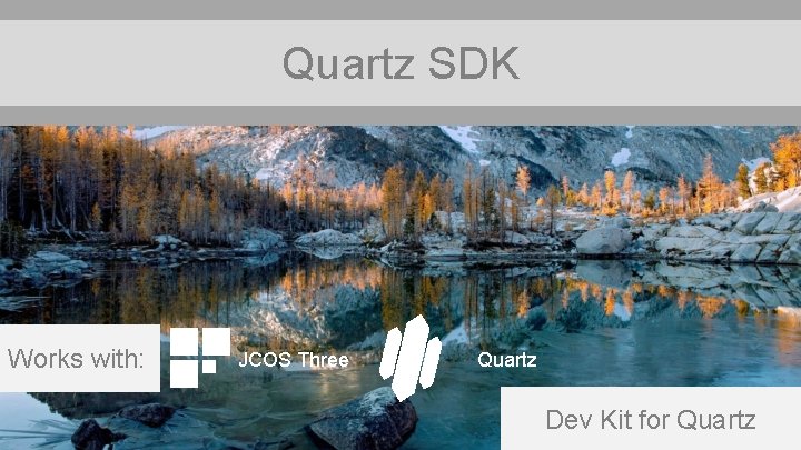 Quartz SDK Works with: JCOS Three Quartz Dev Kit for Quartz 