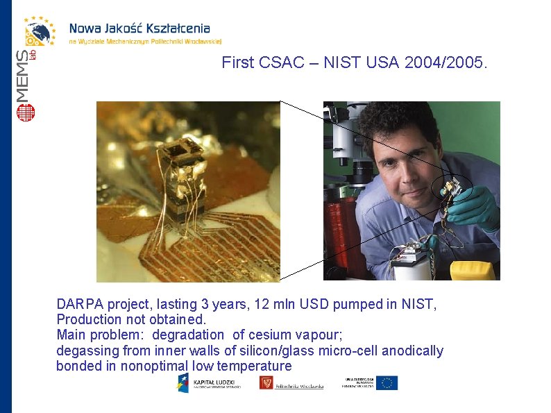 First CSAC – NIST USA 2004/2005. DARPA project, lasting 3 years, 12 mln USD