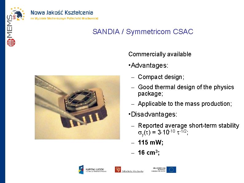 SANDIA / Symmetricom CSAC Commercially available • Advantages: – Compact design; – Good thermal