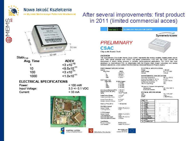 After several improvements: first product in 2011 (limited commercial acces) 