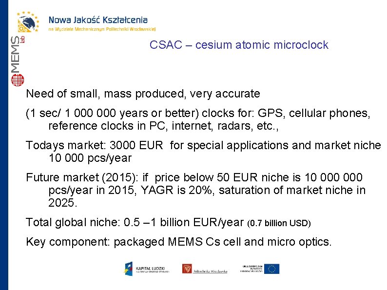 CSAC – cesium atomic microclock Need of small, mass produced, very accurate (1 sec/