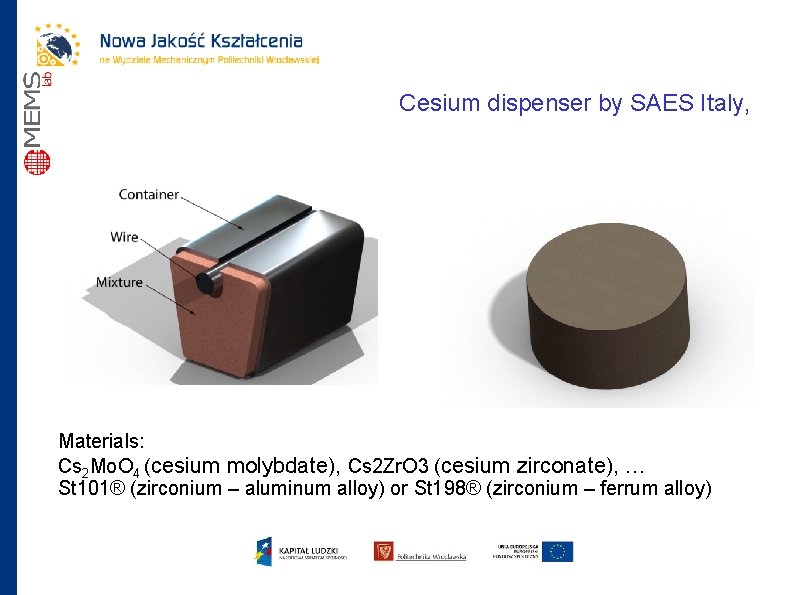 Cesium dispenser by SAES Italy, Materials: Cs 2 Mo. O 4 (cesium molybdate), Cs