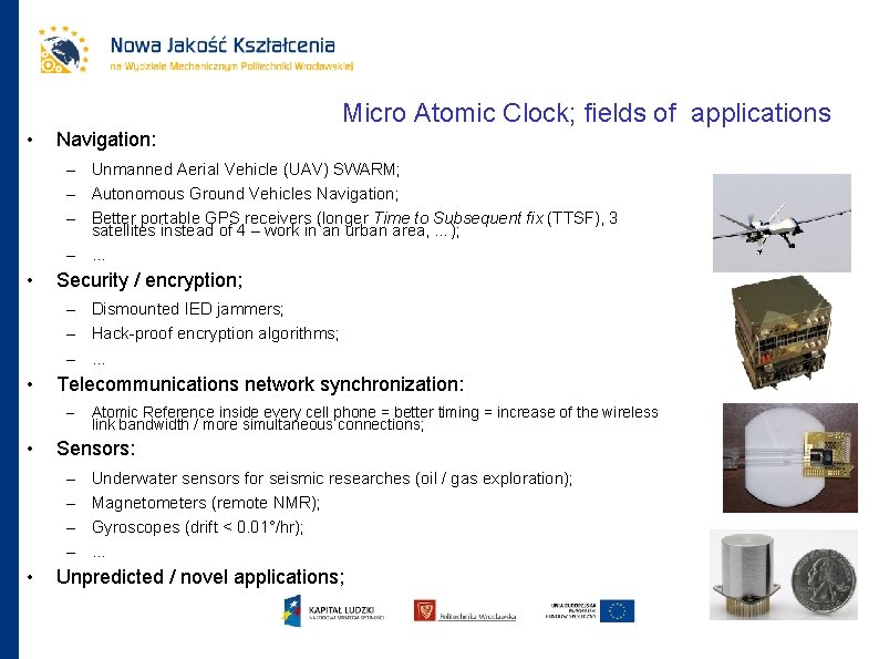Micro Atomic Clock; fields of applications • Navigation: – Unmanned Aerial Vehicle (UAV) SWARM;