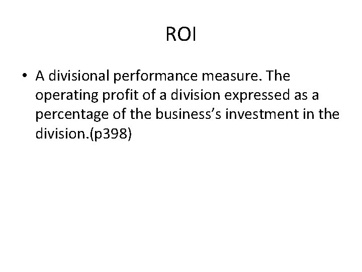 ROI • A divisional performance measure. The operating profit of a division expressed as