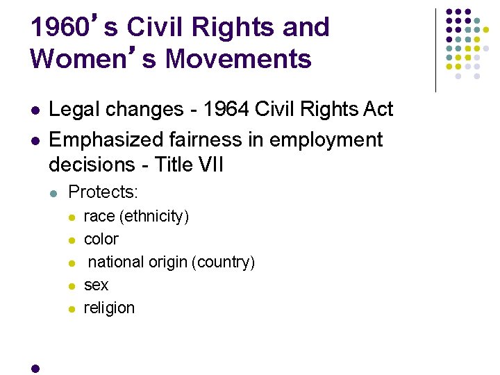 1960’s Civil Rights and Women’s Movements Legal changes - 1964 Civil Rights Act Emphasized