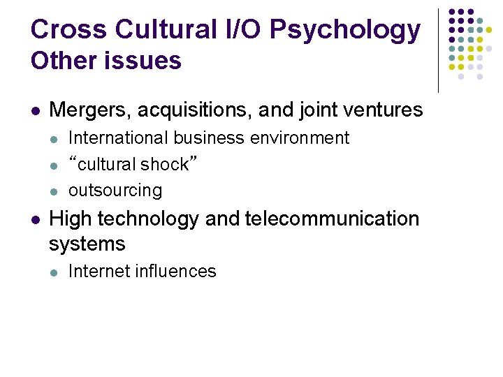 Cross Cultural I/O Psychology Other issues Mergers, acquisitions, and joint ventures International business environment