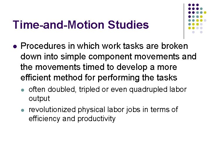 Time-and-Motion Studies Procedures in which work tasks are broken down into simple component movements