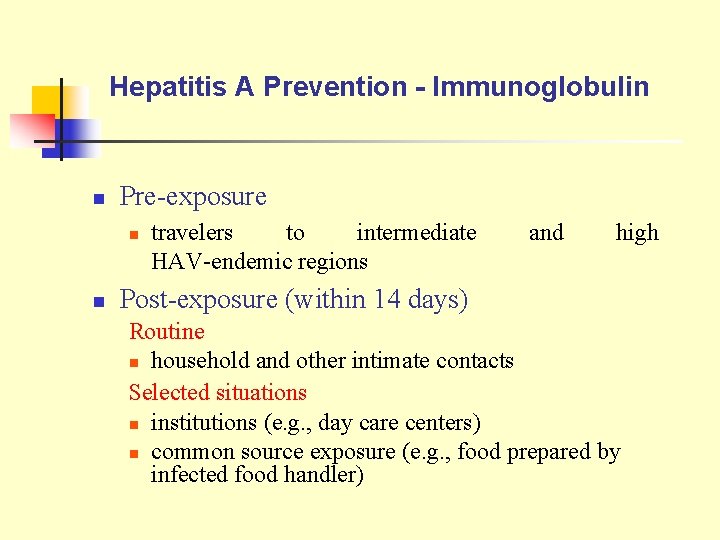 Hepatitis A Prevention - Immunoglobulin n Pre-exposure n n travelers to intermediate HAV-endemic regions