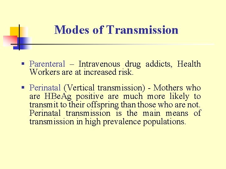 Modes of Transmission § Parenteral – Intravenous drug addicts, Health Workers are at increased