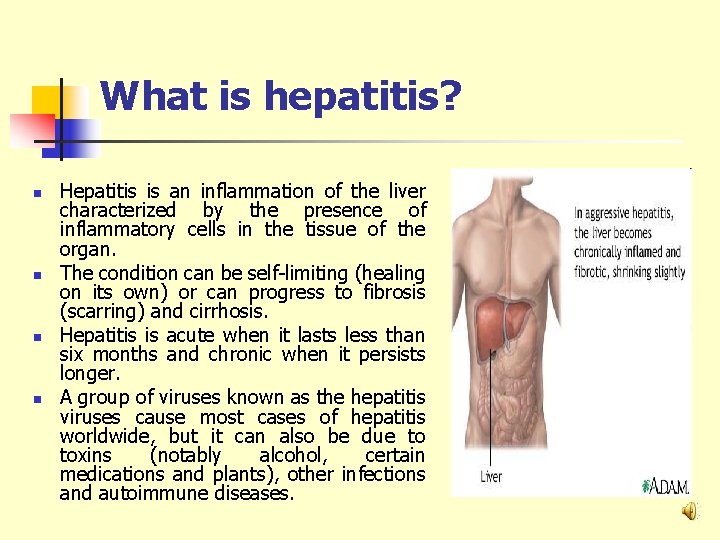 What is hepatitis? n n Hepatitis is an inflammation of the liver characterized by