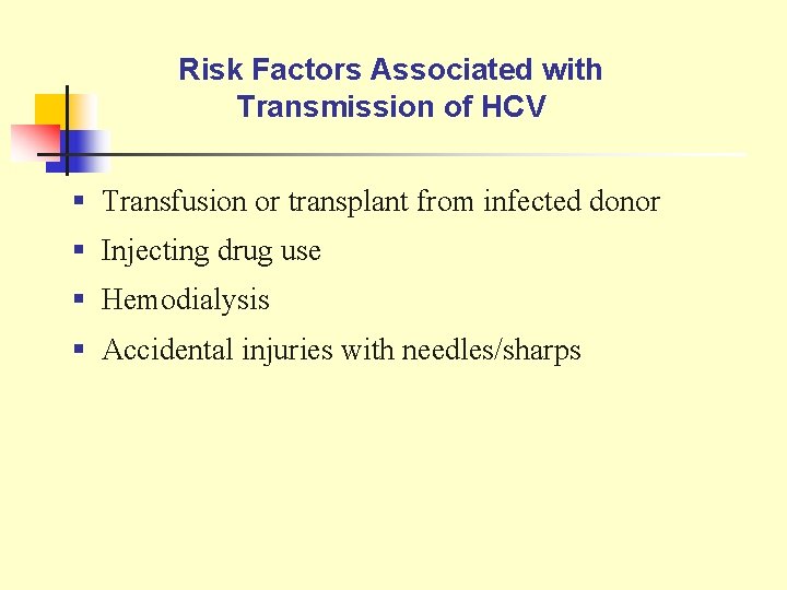 Risk Factors Associated with Transmission of HCV § Transfusion or transplant from infected donor