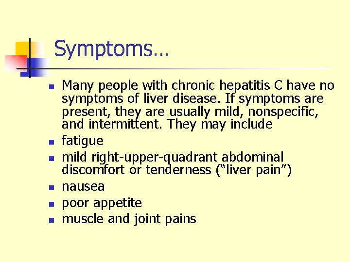 Symptoms… n n n Many people with chronic hepatitis C have no symptoms of