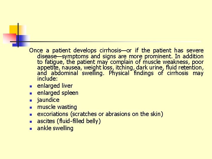 Once a patient develops cirrhosis—or if the patient has severe disease—symptoms and signs are