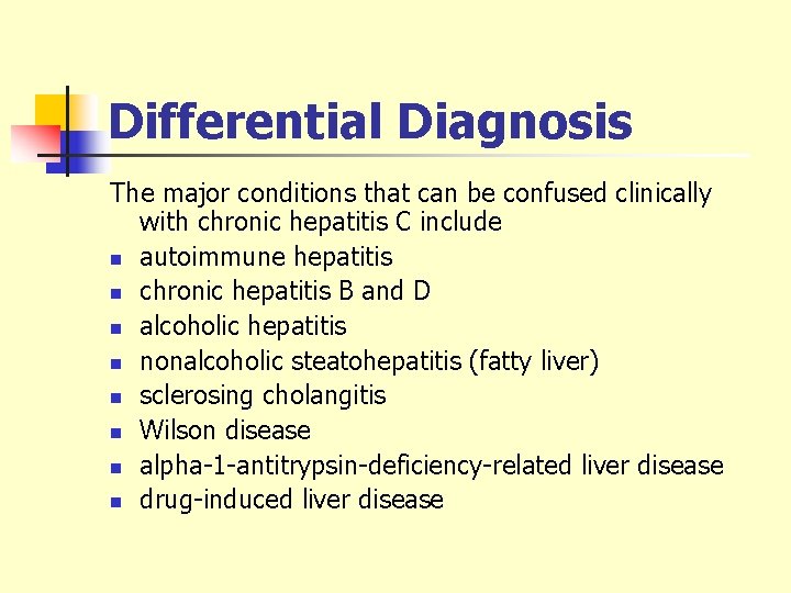 Differential Diagnosis The major conditions that can be confused clinically with chronic hepatitis C