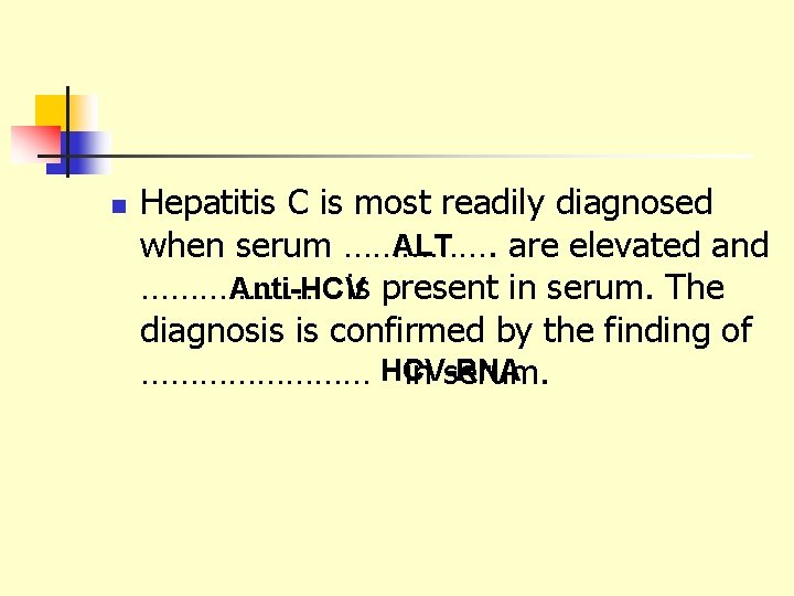 n Hepatitis C is most readily diagnosed ALT when serum ……………. are elevated and