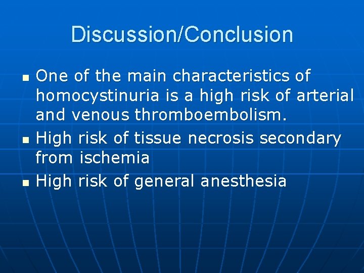 Discussion/Conclusion n One of the main characteristics of homocystinuria is a high risk of