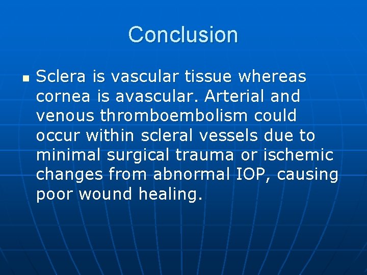 Conclusion n Sclera is vascular tissue whereas cornea is avascular. Arterial and venous thromboembolism