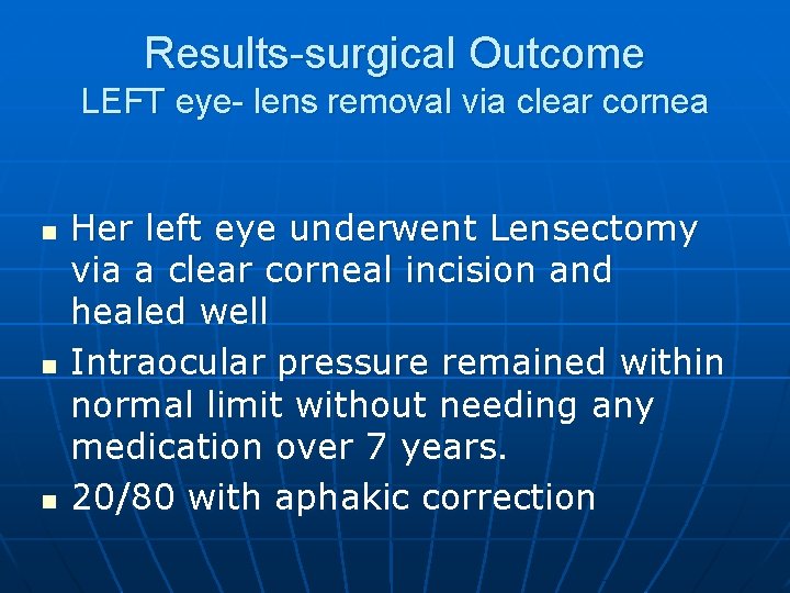 Results-surgical Outcome LEFT eye- lens removal via clear cornea n n n Her left