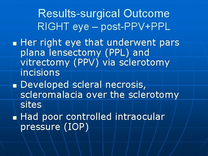 Results-surgical Outcome RIGHT eye – post-PPV+PPL n n n Her right eye that underwent